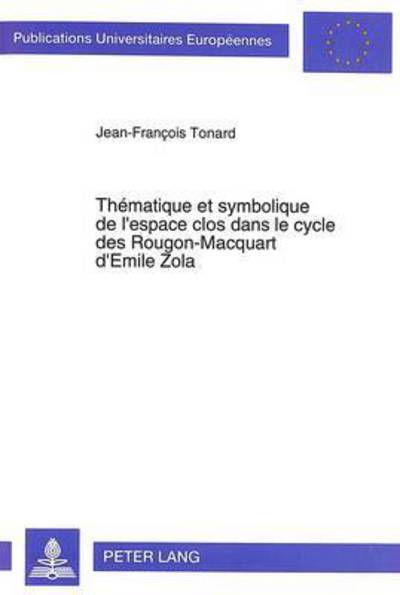 Cover for Tonard Jean-Francois Tonard · Thematique et symbolique de l'espace clos dans le cycle des Rougon-Macquart d'Emile Zola (Paperback Book) (1994)