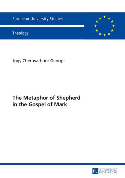 Cover for Jogy Cheruvathoor George · The Metaphor of Shepherd in the Gospel of Mark - Europaeische Hochschulschriften / European University Studies / Publications Universitaires Europeennes (Pocketbok) [New edition] (2015)