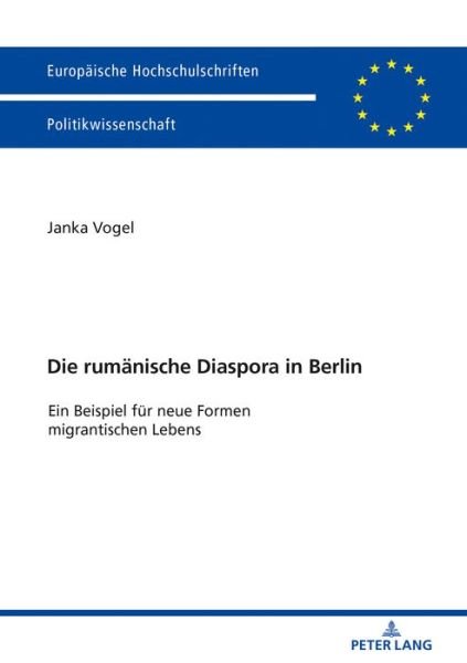 Cover for Janka Vogel · Die Rumaenische Diaspora in Berlin: Ein Beispiel Fuer Neue Formen Migrantischen Lebens - Europaeische Hochschulschriften / European University Studie (Paperback Book) (2018)