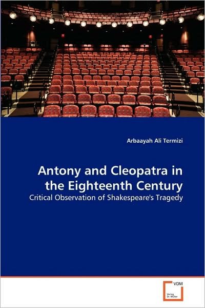 Cover for Arbaayah Ali Termizi · Antony and Cleopatra in the Eighteenth Century: Critical Observation of Shakespeare's Tragedy (Pocketbok) (2010)