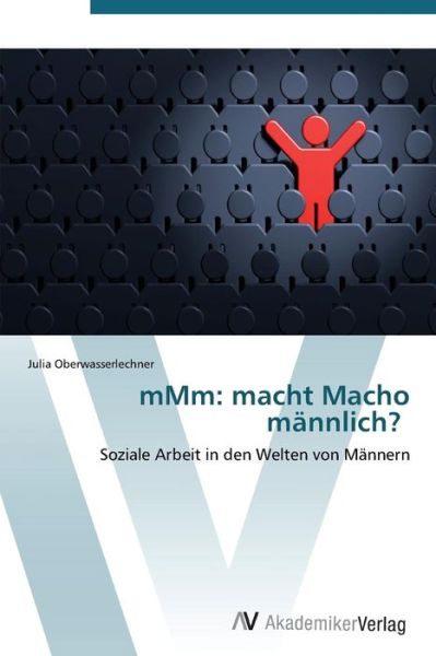 Cover for Julia Oberwasserlechner · Mmm: Macht Macho Männlich? (Paperback Book) [German edition] (2012)