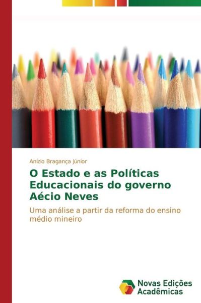 Cover for Anízio Bragança Júnior · O Estado E As Políticas Educacionais Do Governo Aécio Neves (Paperback Book) [Portuguese edition] (2014)