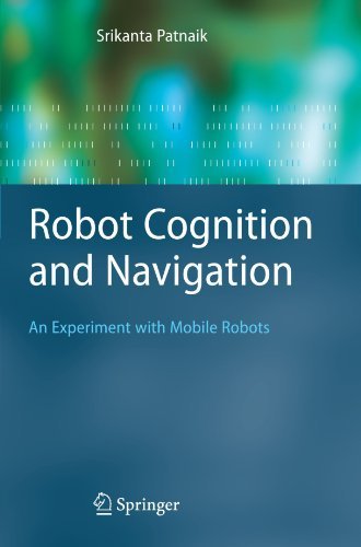 Cover for Srikanta Patnaik · Robot Cognition and Navigation: An Experiment with Mobile Robots - Cognitive Technologies (Paperback Book) [Softcover reprint of hardcover 1st ed. 2007 edition] (2010)