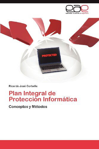 Cover for Ricardo José Corbella · Plan Integral De Protección Informática: Conceptos Y Métodos (Paperback Book) [Spanish edition] (2012)