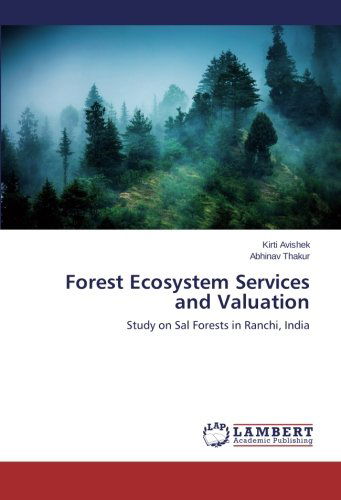 Cover for Abhinav Thakur · Forest Ecosystem Services and Valuation: Study on Sal Forests in Ranchi, India (Paperback Book) (2014)