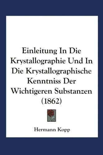 Cover for Hermann Kopp · Einleitung in Die Krystallographie Und in Die Krystallographische Kenntniss Der Wichtigeren Substanzen (Paperback Book) [2nd 2. Aufl. 1862 edition] (2012)