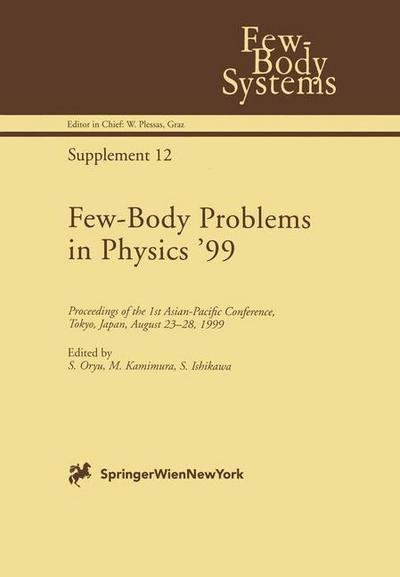 Cover for S Oryu · Few-Body Problems in Physics '99: Proceedings of the 1st Asian-Pacific Conference, Tokyo, Japan, August 23-28, 1999 - Few-Body Systems (Taschenbuch) [Softcover reprint of the original 1st ed. 2000 edition] (2012)