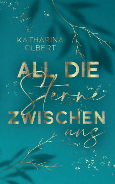 All die Sterne zwischen uns - Katharina Olbert - Bøker - Books on Demand - 9783734710476 - 24. januar 2023