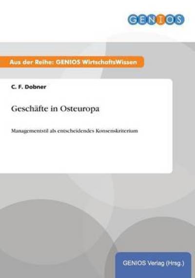 Cover for C F Dobner · Geschafte in Osteuropa: Managementstil als entscheidendes Konsenskriterium (Paperback Book) (2015)