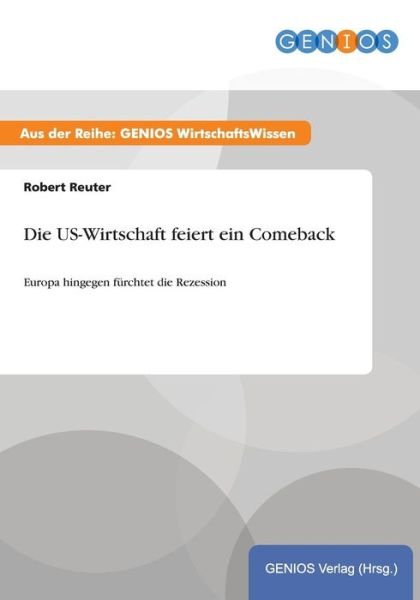 Cover for Robert Reuter · Die US-Wirtschaft feiert ein Comeback: Europa hingegen furchtet die Rezession (Taschenbuch) (2015)