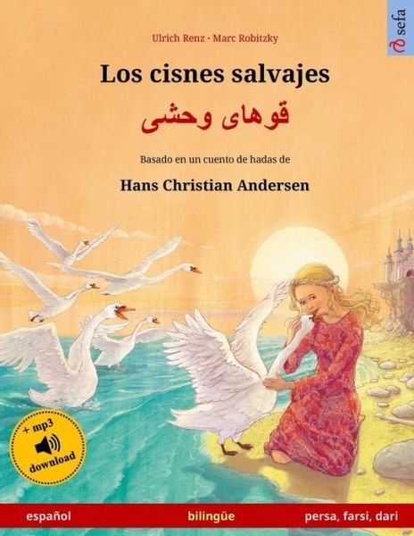 Cover for Ulrich Renz · Los cisnes salvajes - Khoo'haye wahshee. Libro bilingue para ninos adaptado de un cuento de hadas de Hans Christian Andersen (espanol - persa / farsi / dari) (Paperback Book) (2017)