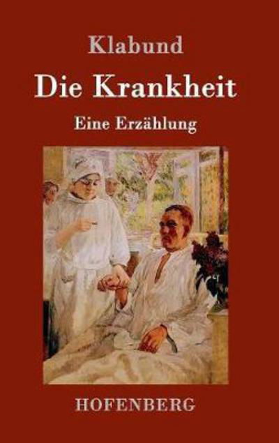 Die Krankheit - Klabund - Bøker -  - 9783743703476 - 23. januar 2017