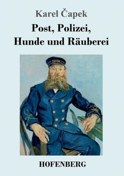 Cover for Karel &amp;#268; apek · Post, Polizei, Hunde und Rauberei (Taschenbuch) (2018)