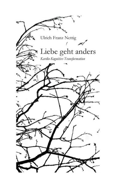 Cover for Ulrich Franz Nettig · Liebe geht anders: Kardio-kognitive Transformation (Paperback Book) (2020)