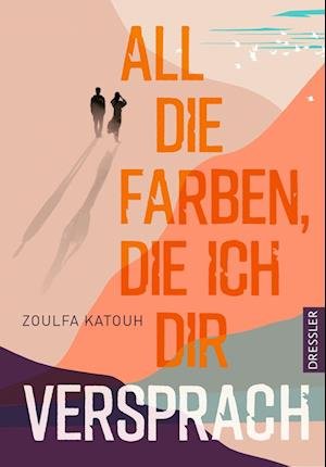 Cover for Zoulfa Katouh · All die Farben, die ich dir versprach (Bog) (2022)