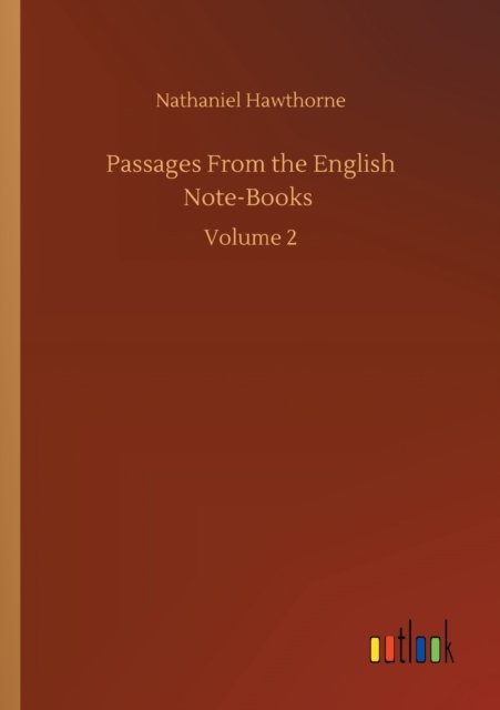 Cover for Nathaniel Hawthorne · Passages From the English Note-Books: Volume 2 (Pocketbok) (2020)