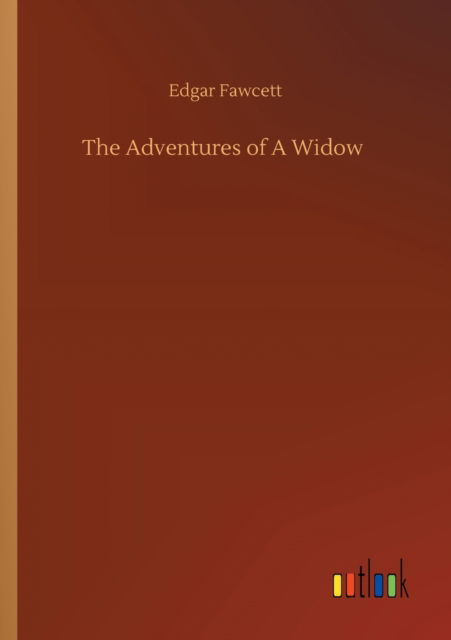 The Adventures of A Widow - Edgar Fawcett - Books - Outlook Verlag - 9783752329476 - July 20, 2020