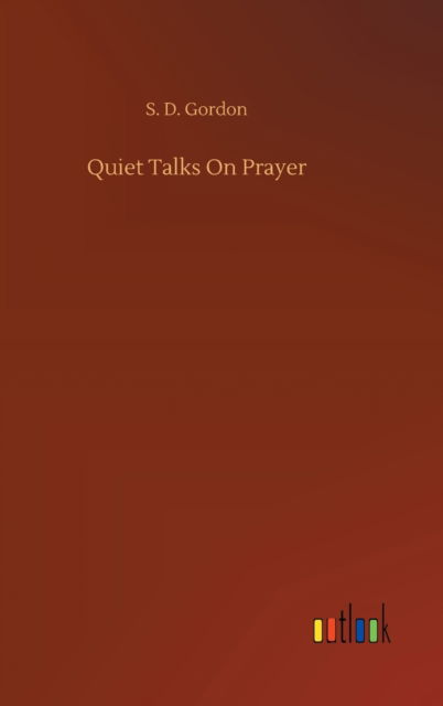 Cover for S D Gordon · Quiet Talks On Prayer (Gebundenes Buch) (2020)