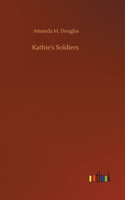 Cover for Amanda M Douglas · Kathie's Soldiers (Hardcover Book) (2020)