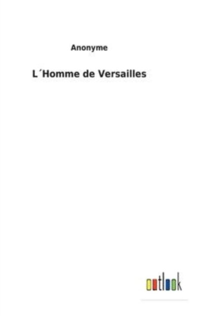Cover for Anonyme · L'Homme de Versailles (Inbunden Bok) (2022)