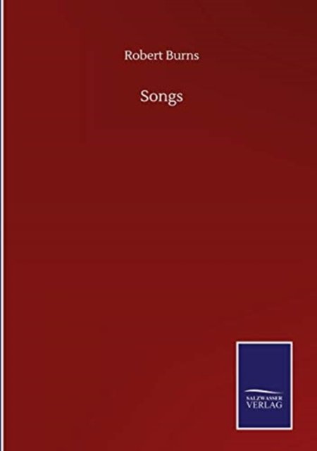 Songs - Robert Burns - Bøger - Salzwasser-Verlag Gmbh - 9783752501476 - 22. september 2020