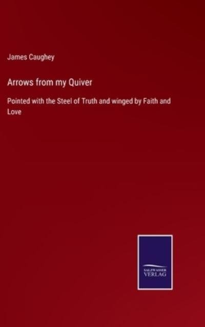 Arrows from my Quiver - James Caughey - Books - Salzwasser-Verlag Gmbh - 9783752530476 - November 4, 2021