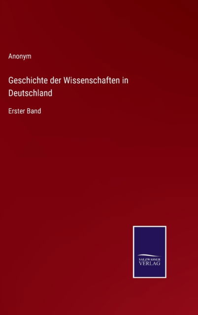 Geschichte der Wissenschaften in Deutschland - Anonym - Books - Salzwasser-Verlag - 9783752598476 - April 13, 2022