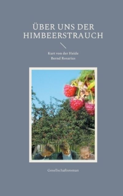 UEber uns der Himbeerstrauch - Kurt Von Der Heide - Livros - Books on Demand - 9783755737476 - 17 de novembro de 2021