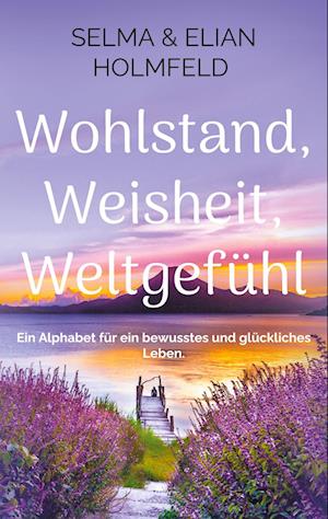 Cover for Selma &amp; Elian Holmfeld · Wohlstand, Weisheit, Weltgefühl (Book) (2025)