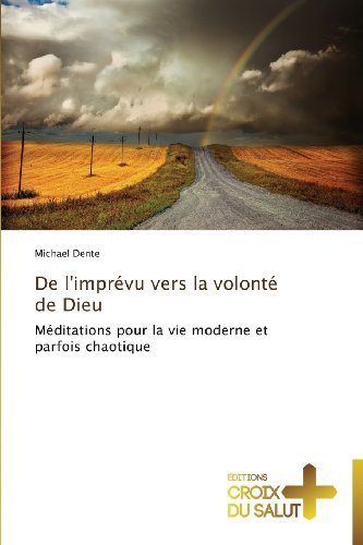 Cover for Michael Dente · De L'imprévu Vers La Volonté De Dieu: Méditations Pour La Vie Moderne et Parfois Chaotique (Taschenbuch) [French edition] (2018)