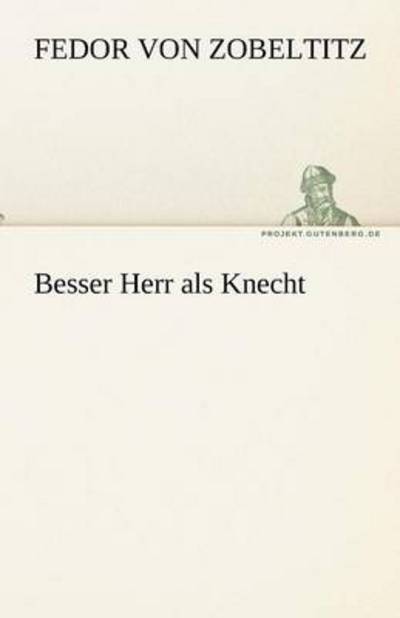 Cover for Fedor Von Zobeltitz · Besser Herr Als Knecht (Tredition Classics) (German Edition) (Paperback Book) [German edition] (2012)