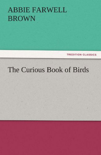 Cover for Abbie Farwell Brown · The Curious Book of Birds (Tredition Classics) (Paperback Book) (2011)
