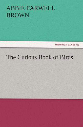 Cover for Abbie Farwell Brown · The Curious Book of Birds (Tredition Classics) (Pocketbok) (2011)