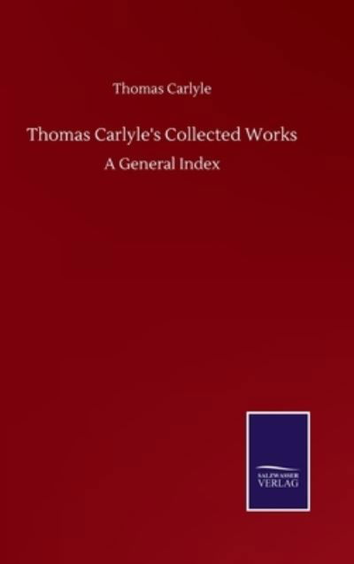 Cover for Thomas Carlyle · Thomas Carlyle's Collected Works: A General Index (Gebundenes Buch) (2020)