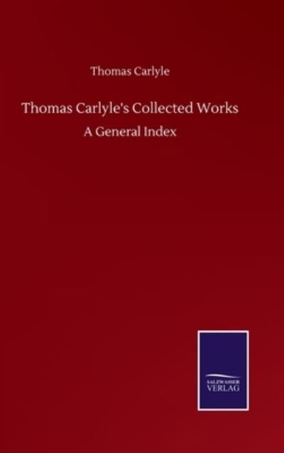 Cover for Thomas Carlyle · Thomas Carlyle's Collected Works: A General Index (Hardcover Book) (2020)