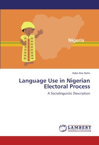 Cover for Baba Mai Bello · Language Use in Nigerian Electoral Process: a Sociolinguistic Description (Paperback Book) (2011)