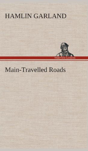 Main-travelled Roads - Hamlin Garland - Livres - TREDITION CLASSICS - 9783849522476 - 20 février 2013