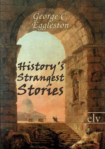 Cover for George C. Eggleston · History's Strangest Stories (Paperback Book) (2011)