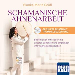 Schamanische Ahnenarbeit - Geführte Reisen mit Trommelbegleitung. Audio-CD - Bianka Maria Seidl - Music - Mankau Verlag - 9783863746476 - November 15, 2021