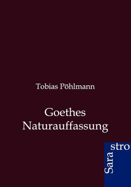 Cover for Tobias Pöhlmann · Goethes Naturauffassung (Paperback Book) [German edition] (2012)