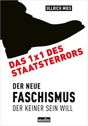 Das 1x1 des Staatsterrors: Der Neue Faschismus, der keiner sein will - Ullrich Mies - Books - Klarsicht Verlag - 9783985842476 - October 31, 2023