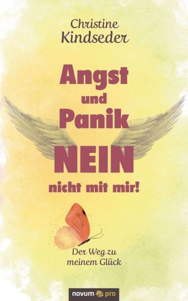 Cover for Christine Kindseder · Angst und Panik NEIN - nicht mit mir!: Der Weg zu meinem Gluck (Paperback Book) (2020)