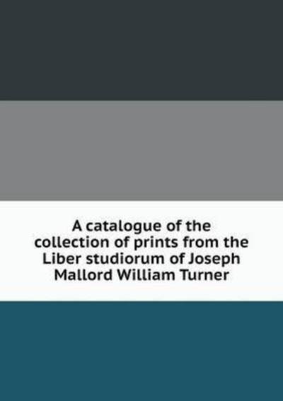 Cover for Museum of Fine Arts · A Catalogue of the Collection of Prints from the Liber Studiorum of Joseph Mallord William Turner (Taschenbuch) (2014)