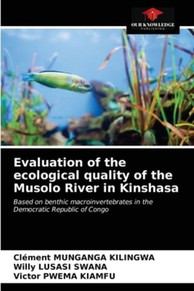 Cover for Clement Munganga Kilingwa · Evaluation of the ecological quality of the Musolo River in Kinshasa (Pocketbok) (2020)