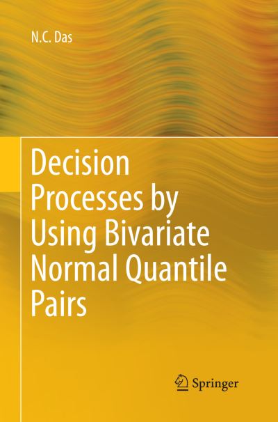 Cover for N. C. Das · Decision Processes by Using Bivariate Normal Quantile Pairs (Paperback Book) [Softcover reprint of the original 1st ed. 2015 edition] (2016)