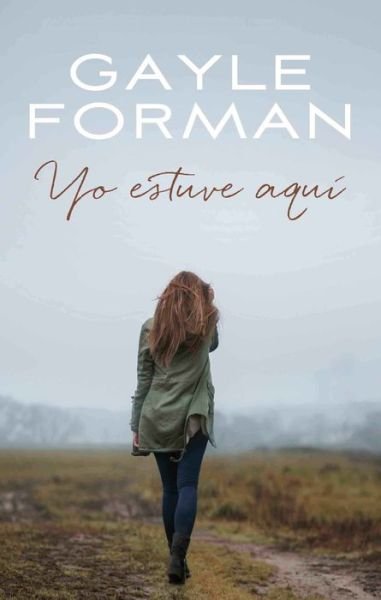 Cover for Gayle Forman · Yo Estuve Aquí (Book) (2016)