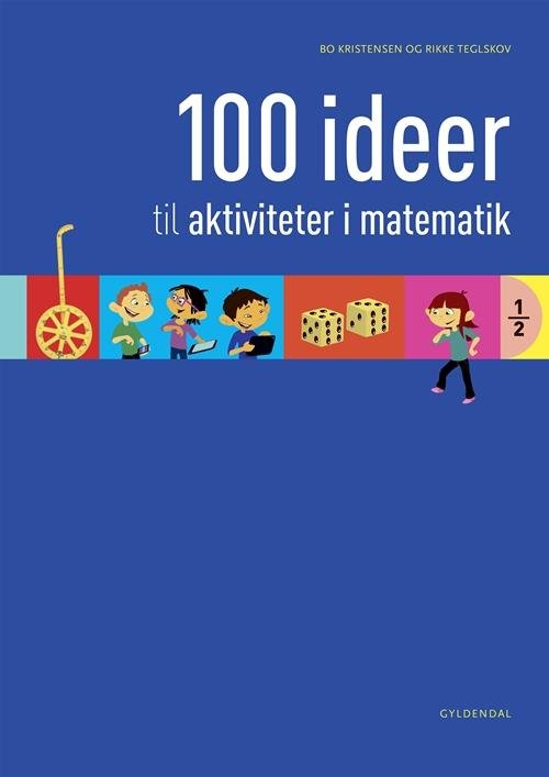 Cover for Rikke Teglskov; Bo Kristensen · 100 ideer til aktiviteter i matematik (Spiralbok) [1. utgave] (2016)