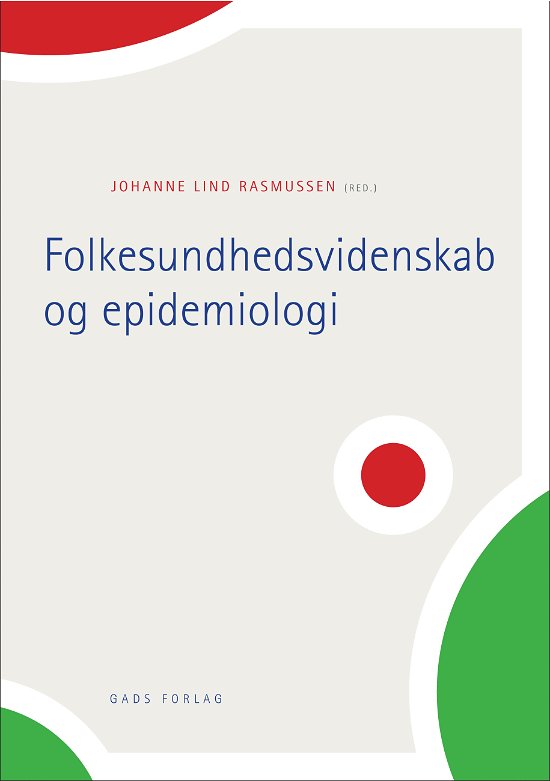 Folkesundhedsvidenskab og epidemiologi - Lind  Rasmussen Johanne - Kirjat - Gads Forlag - 9788712047476 - perjantai 31. toukokuuta 2013