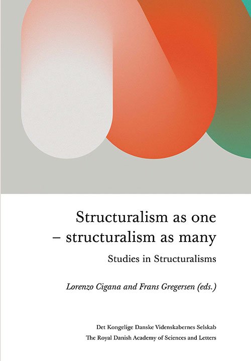 Cover for Edited by Lorenzo Cigana and Frans Gregersen · Scientia Danica - Series H - Humanistica 8 - vol.21: Structuralism as one -structuralism as many. Studies in Structuralisms (Sewn Spine Book) [1st edition] (2023)
