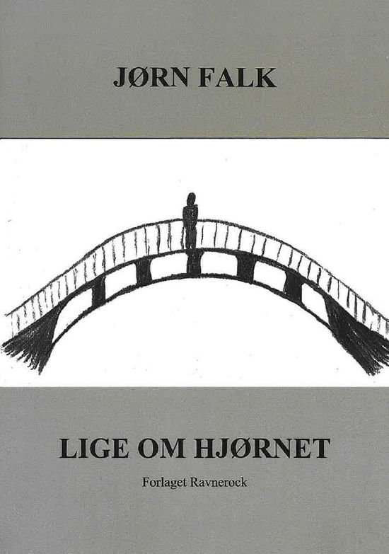 Lige om hjørnet - Jørn Falk - Livros - Forlaget Ravnerock - 9788794173476 - 27 de dezembro de 2023